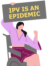 Woman in wheelchair will raised fist and placard that says IPV is an epidemic